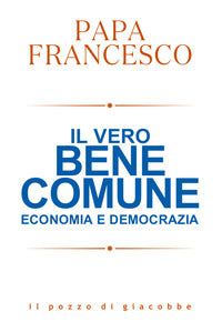 Vero bene comune - economia e democrazia 