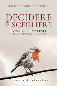 Decidere e' scegliere - rosario livatino credere sperare e amare 