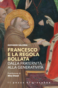Francesco e la regola bollata - dalla fraternita' alla generativita' 