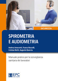 Spirometria e audiometria - manuale pratico per la sorveglianza sanitaria dei lavoratori 