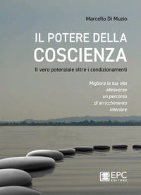 Potere della coscienza - il vero potenziale oltre i condizionamenti 