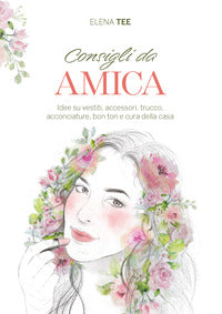 Consigli da amica - idee su vestiti accessori trucco acconciature bon ton e cura della casa 