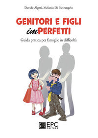 Genitori e figli imperfetti - guida pratica per famiglie in difficolta' 