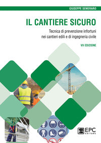 Cantiere sicuro - tecnica della prevenzione infortuni nei cantieri edili e di ingegneria civile 