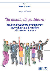 Mondo di gentilezza - pratiche di gentilezza per migliorare la produttivita' e il benessere 