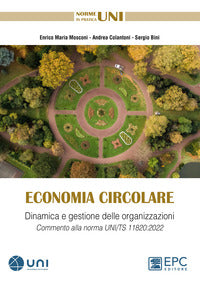 Economia circolare - dinamica e gestione delle organizzazioni commento alla norma uni/ts 11820:2022 