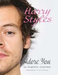 Harry styles - adore you la biografia illustrata 