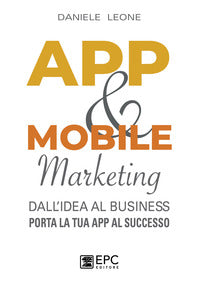 App and mobile marketing - dall'idea al business porta la tua app al successo 
