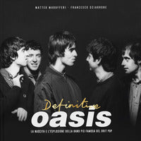Definitive oasis - la nascita e l'esplosione della band piu' famosa del brit pop 