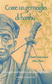 Come un germoglio di bambu' - in viaggio con basho samurai degli haiku 
