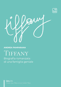 Tiffany - biografia romanzata di una famiglia geniale 