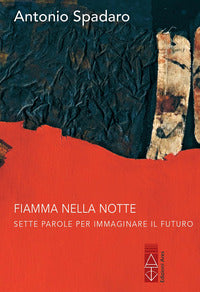 Fuoco nella notte - sette parole per immaginare il futuro 