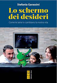 Schermo dei desideri - come le serie tv cambiano la nostra vita 