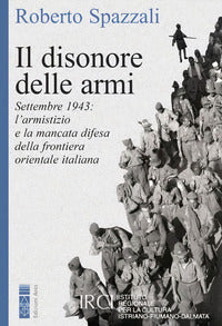 Disonore delle armi - settembre 1943 la mancata difesa della frontiera orientale 