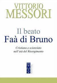 Beato faa' di bruno - cristiano e scienziato nell'eta' del risorgimento 