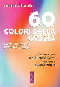 60 colori della grazia - da santa lucia a giuseppe puglisi 