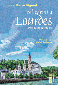 Pellegrini a lourdes - una guida spirituale 