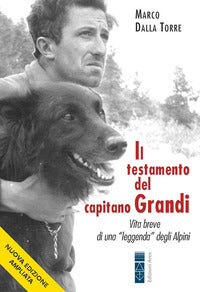 Testamento del capitano grandi - vita breve di una leggenda degli alpini 