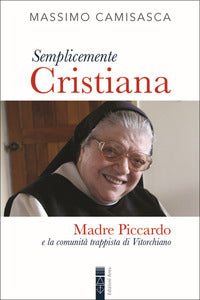 Semplicemente cristiana - madre piccardo e la comunita' trappista di vitorchiano 