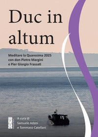Duc in altum - meditare la quaresima 2025 con don pietro margini 