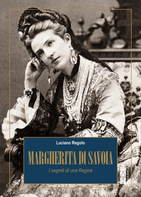 Margherita di savoia - i segreti di una regina 