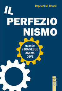 Perfezionismo - quando il dovrebbe diventa deve 