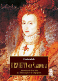 Elisabetta la sanguinaria - la creazione di un mito la persecuzione di un popolo 