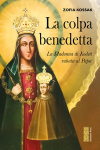 Colpa benedetta - la madonna di koden rubata al papa 