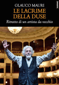 Lacrime della duse - ritratto di un artista da vecchio 