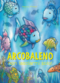 Arcobaleno non lasciarmi solo ! 