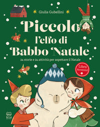 Piccolo l'elfo di babbo natale 24 storie e 24 attivita' per aspettare il natale 