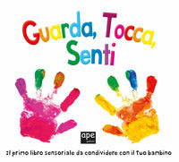 Guarda tocca senti - il primo libro sensoriale da condividere con il tuo bambino 