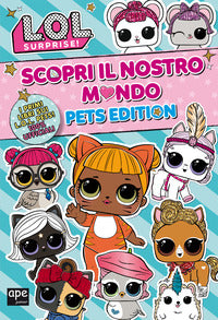 Lol surprise ! scopri il nostro mondo pets edition 