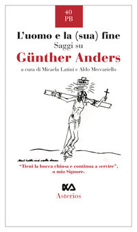 Uomo e la sua fine - saggi su gunther anders 