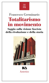 Totalitarismo in movimento. saggio sulla visione fascista della rivoluzione e della storia 