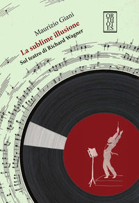 Sublime illusione - sul teatro di richard wagner 