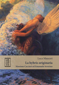 Hybris originaria - massimo cacciari ed emanuele severino 
