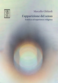 Apparizione del senso - estetica ed esperienza religiosa 