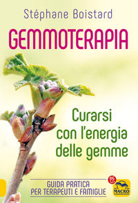 Gemmoterapia - curarsi con l'energia delle gemme 