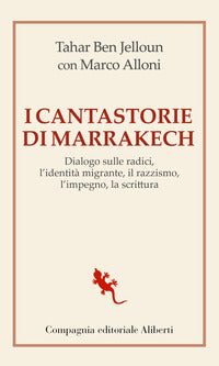 Cantastorie di marrakesh - dialogo sulle radici l'identita' migrante il razzismo l'impegno 