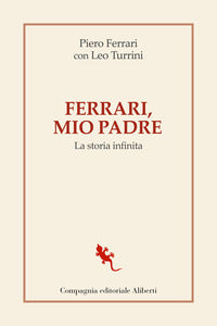 Ferrari mio padre - la storia infinita 