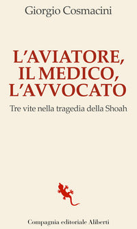 Aviatore il medico l'avvocato - tre vite nella tragedia della shoah 