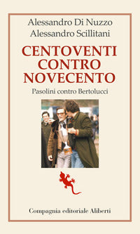 Centoventi contro novecento - pasolini contro bertolucci 