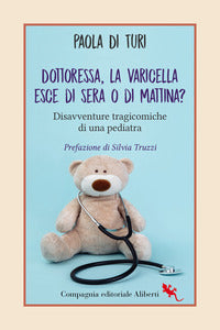Dottoressa la varicella esce di sera o di mattina ? disavventure tragicomiche di una pediatra 
