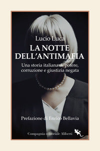 Notte dell'antimafia - una storia italiana di potere corruzione e giustizia negata 