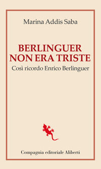 Berlinguer non era triste - cosi' ricordo enrico berlinguer 