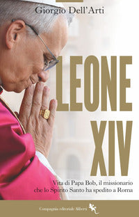 Leone xiv - tutto su papa bob il missionario che lo spirito santo ha spedito a roma 
