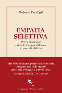 Empatia selettiva - perche' l'occidente e' rimasto a lungo indifferente al genocidio di gaza 