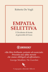 Empatia selettiva - perche' l'occidente e' rimasto a lungo indifferente al genocidio di gaza 