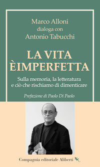 Vita e' imperfetta - sulla memoria la letteratura e cio' che rischiamo di dimenticare 